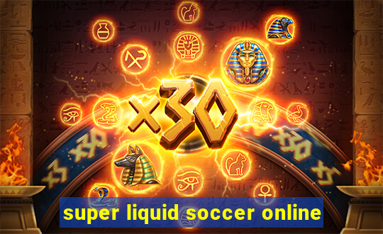 super liquid soccer online